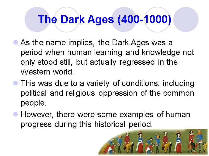 The Dark Ages (400-1000) As the name implies, the Dark Ages was a period